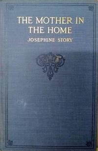 The Mother in the Home by Story, Josephine - 1917