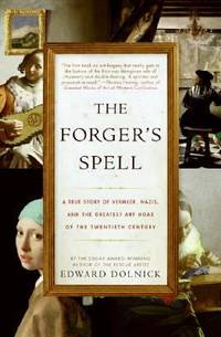 The Forger's Spell : A True Story of Vermeer, Nazis, and the Greatest Art Hoax of the Twentieth...