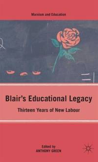 Blair's Educational Legacy: Thirteen Years of New Labour