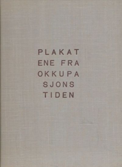 Plakatene fra okkupasjonstiden. Samlet i…