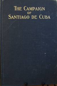 The Campaign of Santiago De Cuba Volume I Vol. I