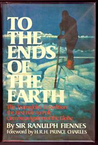 TO THE ENDS OF THE EARTH by FIENNES, RANULPH. SIR - 1983