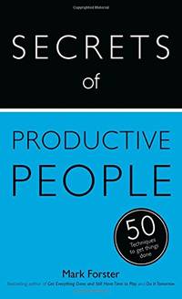 Secrets of Productive People: 50 Techniques To Get Things Done