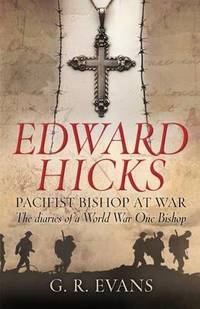 Edward Hicks: Pacifist Bishop at War: The diaries of a World War One Bishop