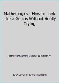 Mathemagics : How to Look Like a Genius Without Really Trying