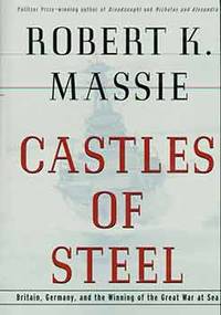 image of Castles of Steel: Britain, Germany, and the Winning of the Great War at Sea