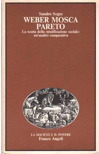 WEBER MOSCA PARETO La Teoria Della Stratifcazione Sociale: Un&#039;analisi  Comparativa by Segre, Sandro - 1985