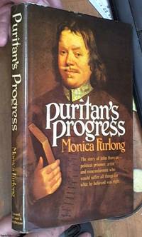 Puritan&#039;s Progress (the story of John Bunyan -- political prisoner, artist and nonconformist who would suffer all things for what he believed was right) by Furlong, Monica - 1975