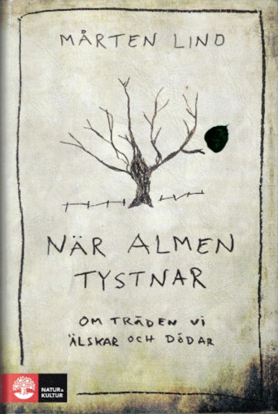 NÄR ALMEN TYSTNAR. Om träden vi älskar och dödar.