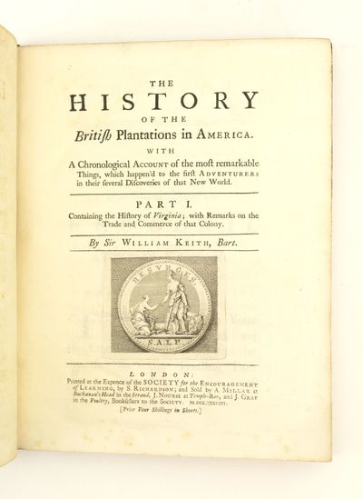 THE HISTORY OF THE BRITISH PLANTATIONS IN AMERICA. . . . CONTAINING THE HISTORY OF VIRGINIA; WITH REMARKS ON THE TRADE AND COMMERCE OF THAT COLONY