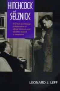 Hitchcock and Selznick : The Rich and Strange Collaboration of Alfred Hitchcock and David O. Selznick in Hollywood