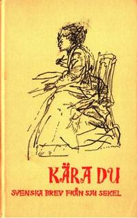 Kära du. Svenska brev från sju sekel. En antologi…