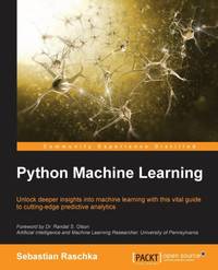 Python Machine Learning: Unlock deeper insights into Machine Leaning with this vital guide to...