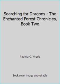 Searching for Dragons : The Enchanted Forest Chronicles, Book Two