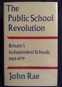 The Public School Revolution: Britain's Independent Schools 1964-79