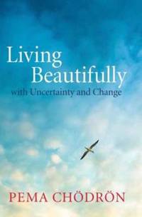 Living Beautifully : With Uncertainty and Change