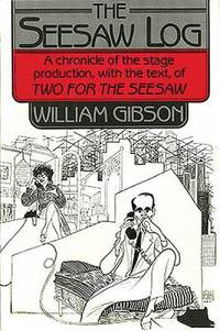 The Seesaw Log : A Chronicle of the Stage Production with the Text of Two for the Seesaw