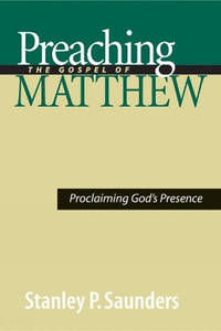 Preaching the Gospel of Matthew: Proclaiming God's Presence