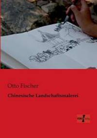 Chinesische Landschaftsmalerei (German Edition) by Otto Fischer - 2014-04-07