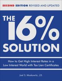 The 16% Solution : How to Get High Interest Rates in a Low-Interest World with Tax Lien Certificates