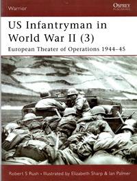 Warrior No.56: US Infantryman in World War II (3) - European Theater of Operations 1944-45 by Rush, Robert S - 2002