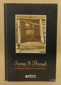 Seeing It Through: An Anthology of Writings by Saskatoon Seniors by Lloyd (ed) Ratzlaff - Paperback - 2nd Printing - 2003 - from Post Horizon Booksellers (IOBA) (SKU: 043495)