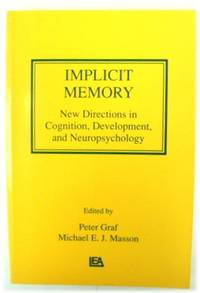 Implicit Memory: New Directions in Cognition, Development, and Neuropsychology