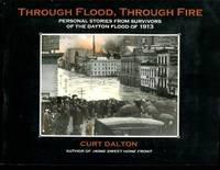 Through Flood, Through Fire : Personal Stories From Survivors of the Dayton Flood of 1913