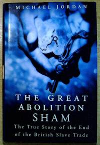 The Great Abolition Sham: The True Story of the End of the British Slave Trade
