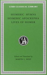Homeric Hymns. Homeric Apocrypha. Lives of Homer: WITH Homeric Apocrypha AND Lives of Homer (Loeb...