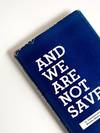 AND WE ARE NOT SAVED