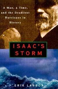 Isaac's Storm : A Man, a Time, and the Deadliest Hurricane in History