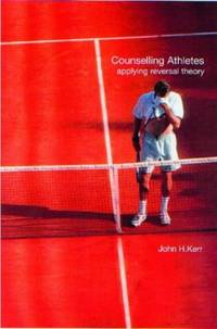 Counselling Athletes: Applying Reversal Theory by Kerr, John