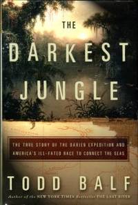 The Darkest Jungle: The True Story Of The Darien Expedition And America's Ill-Fated Race To Connect The Seas