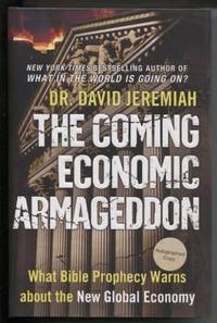 The Coming Economic Armageddon : What Bible Prophecy Warns about the New Global Economy What Bible Prophecy Warns about the New Global Economy by David Jeremiah - Signed First Edition - 2010 - from E Ridge fine Books (SKU: 5299)