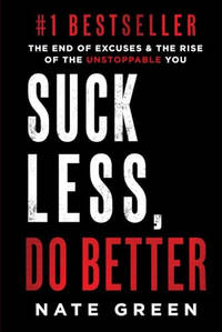 Suck Less, Do Better: The End of Excuses & the Rise of the Unstoppable You