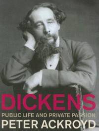 Dickens : Public Life and Private Passion