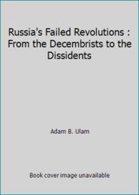 Russia's Failed Revolutions : From the Decembrists to the Dissidents
