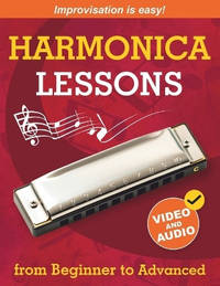 Harmonica Lessons from Beginner to Advanced: Original Harmonica Method of Learning to Play and...