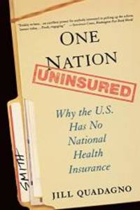 One Nation, Uninsured: Why the U.S. Has No National Health Insurance by Jill Quadagno - 2006-05-08