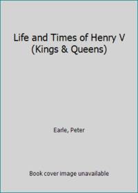 Life and Times of Henry V (Kings & Queens)