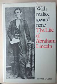 With malice toward none: The life of Abraham Lincoln