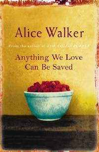 Anything We Love Can Be Saved by Walker, Alice