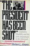 THE PRESIDENT HAS BEEN SHOT: CONFUSION, DISABILTY, AND THE 25TH AMENDMENT IN THE AFTERMATH OF THE ATTEMPTED ASSASSINATION OF RONALD REAGAN