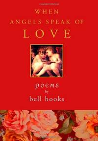 When Angels Speak Of Love: Poems