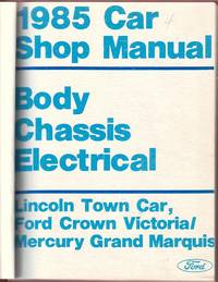 1985 Car Shop Manual:  Body, Chassis, Electrical; Lincoln Town Car/Ford Crown Victoria/Mercury...