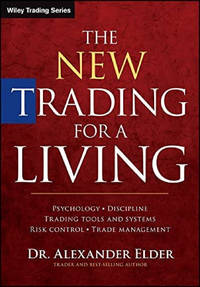 The New Trading for a Living: Psychology, Discipline, Trading Tools and Systems, Risk Control,...