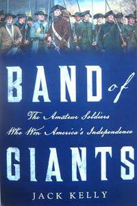 Band of Giants: The Amateur Soldiers Who Won America\'s Independence