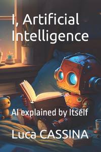 I, Artificial Intelligence: AI explained by Itself