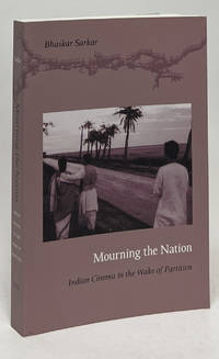 Mourning the Nation; Indian Cinema in the Wake of Partition